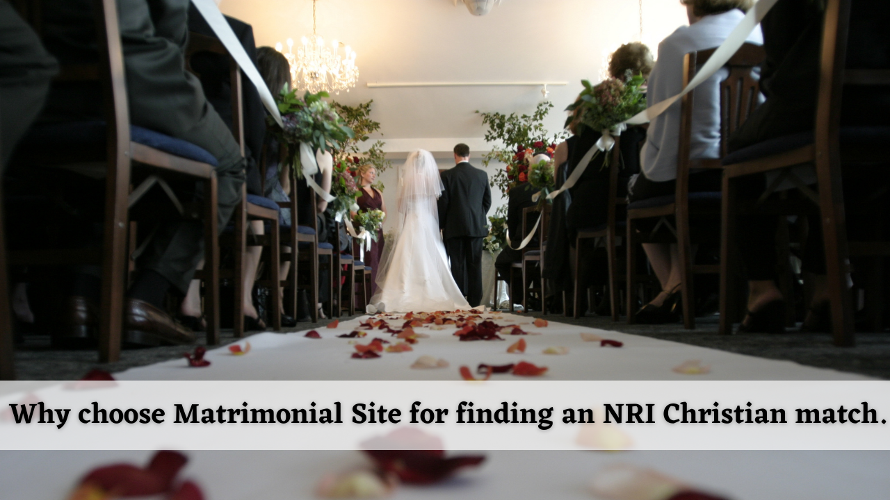 Why choose Matrimonial Site for finding an NRI Christian match.